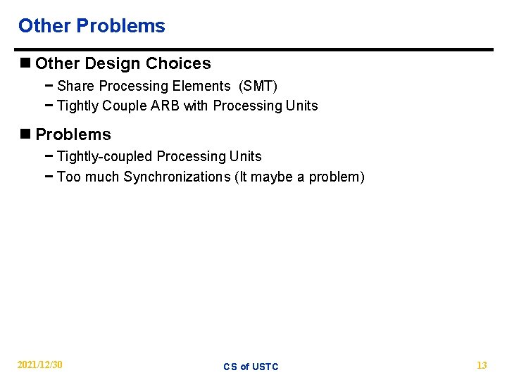 Other Problems n Other Design Choices − Share Processing Elements (SMT) − Tightly Couple
