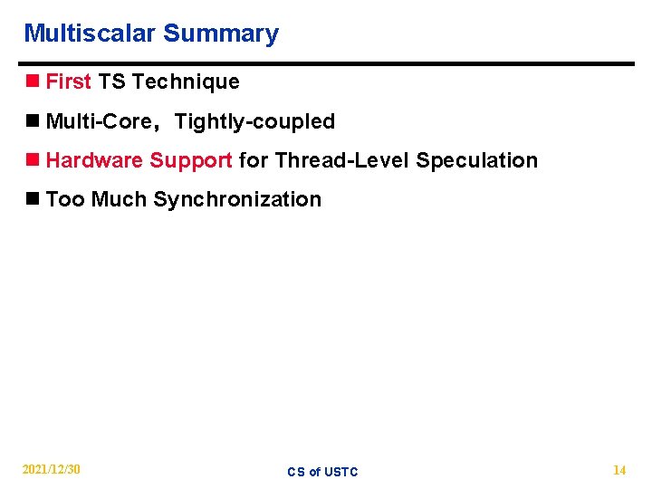 Multiscalar Summary n First TS Technique n Multi-Core，Tightly-coupled n Hardware Support for Thread-Level Speculation