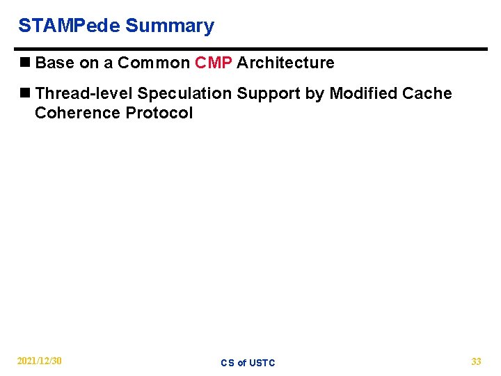 STAMPede Summary n Base on a Common CMP Architecture n Thread-level Speculation Support by