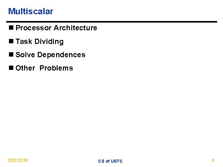 Multiscalar n Processor Architecture n Task Dividing n Solve Dependences n Other Problems 2021/12/30