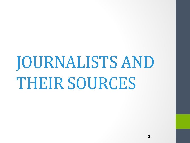 JOURNALISTS AND THEIR SOURCES 1 