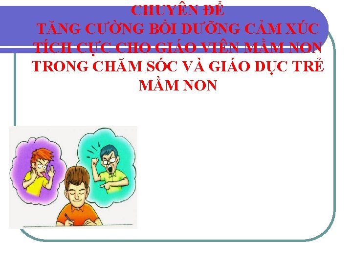 CHUYÊN ĐỂ TĂNG CƯỜNG BỒI DƯỠNG CẢM XÚC TÍCH CỰC CHO GIÁO VIÊN MẦM