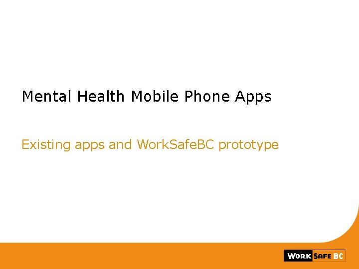 Mental Health Mobile Phone Apps Existing apps and Work. Safe. BC prototype 