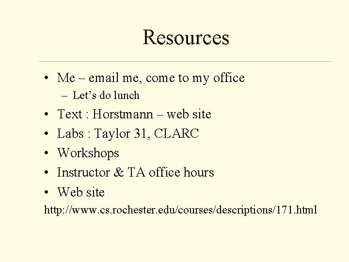 Resources • Me – email me, come to my office – Let’s do lunch
