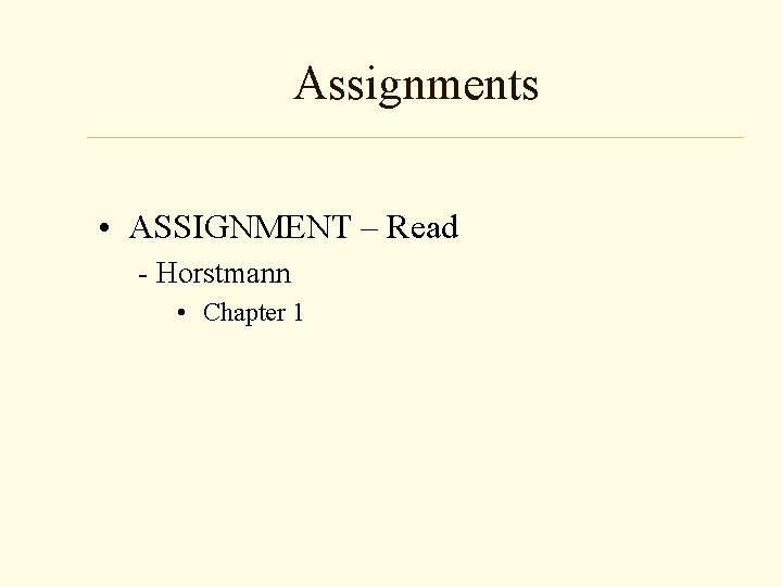 Assignments • ASSIGNMENT – Read - Horstmann • Chapter 1 