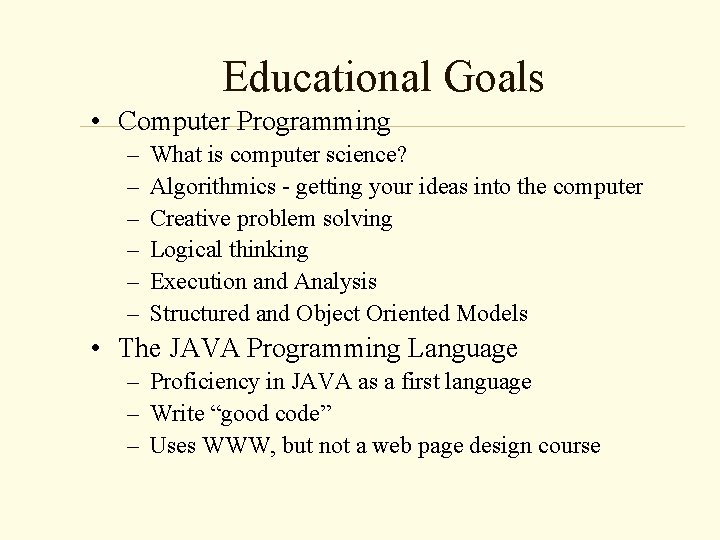 Educational Goals • Computer Programming – – – What is computer science? Algorithmics -