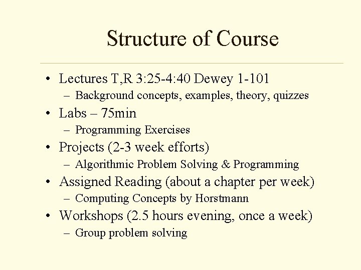 Structure of Course • Lectures T, R 3: 25 -4: 40 Dewey 1 -101