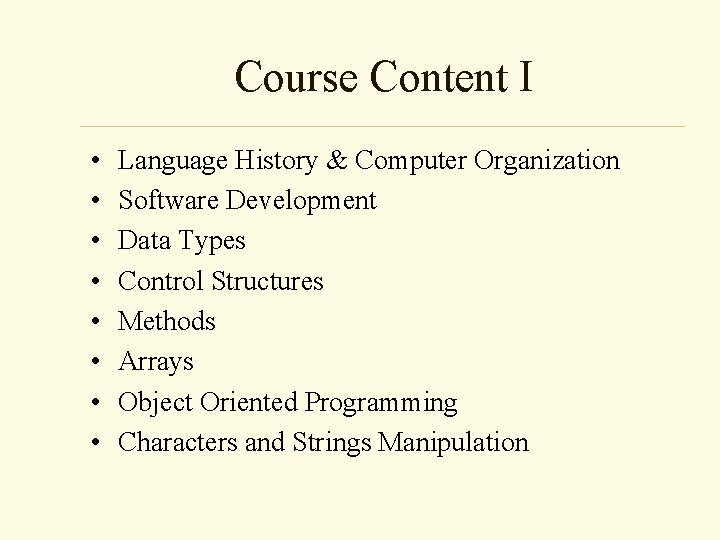 Course Content I • • Language History & Computer Organization Software Development Data Types