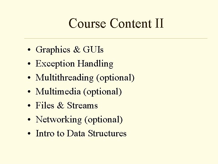 Course Content II • • Graphics & GUIs Exception Handling Multithreading (optional) Multimedia (optional)