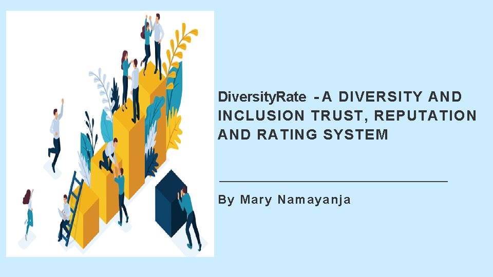 Diversity. Rate - A DIVERSITY AND INCLUSION TRUST, REPUTATION AND RATING SYSTEM By Mary