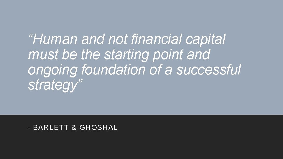 “Human and not financial capital must be the starting point and ongoing foundation of