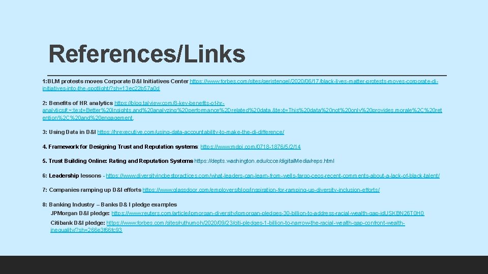 References/Links 1: BLM protests moves Corporate D&I Initiatives Center https: //www. forbes. com/sites/geristengel/2020/06/17/black-lives-matter-protests-moves-corporate-diinitiatives-into-the-spotlight/? sh=13