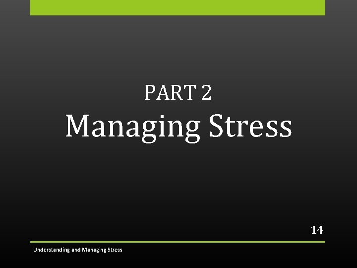 PART 2 Managing Stress 14 Understanding and Managing Stress 