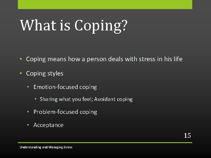 What is Coping? • Coping means how a person deals with stress in his