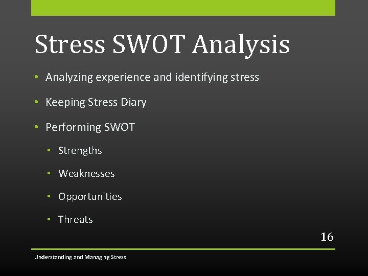 Stress SWOT Analysis • Analyzing experience and identifying stress • Keeping Stress Diary •