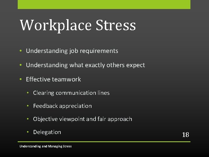 Workplace Stress • Understanding job requirements • Understanding what exactly others expect • Effective