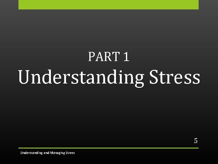 PART 1 Understanding Stress 5 Understanding and Managing Stress 