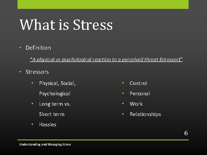 What is Stress • Definition “A physical or psychological reaction to a perceived threat