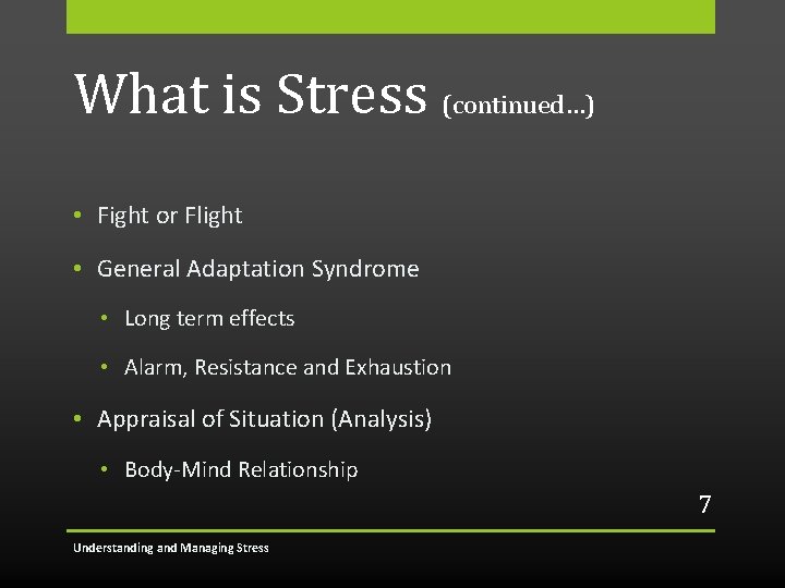 What is Stress (continued…) • Fight or Flight • General Adaptation Syndrome • Long