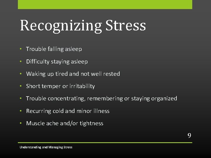 Recognizing Stress • Trouble falling asleep • Difficulty staying asleep • Waking up tired