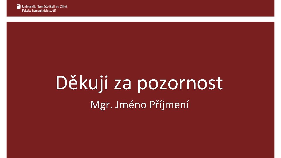 Děkuji za pozornost Mgr. Jméno Příjmení 