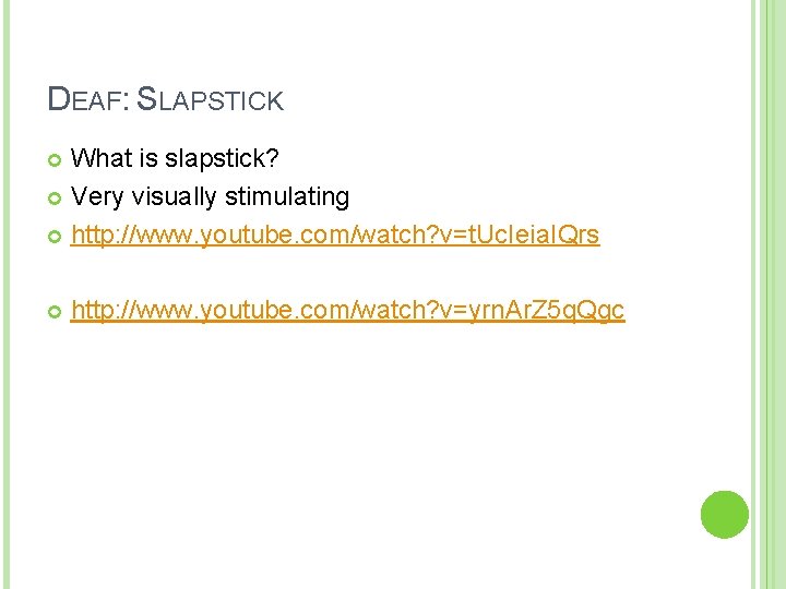 DEAF: SLAPSTICK What is slapstick? Very visually stimulating http: //www. youtube. com/watch? v=t. Uc.