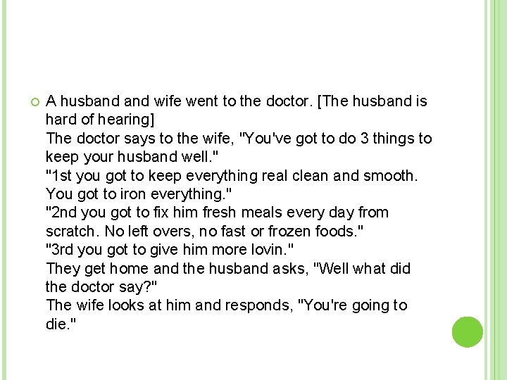  A husband wife went to the doctor. [The husband is hard of hearing]