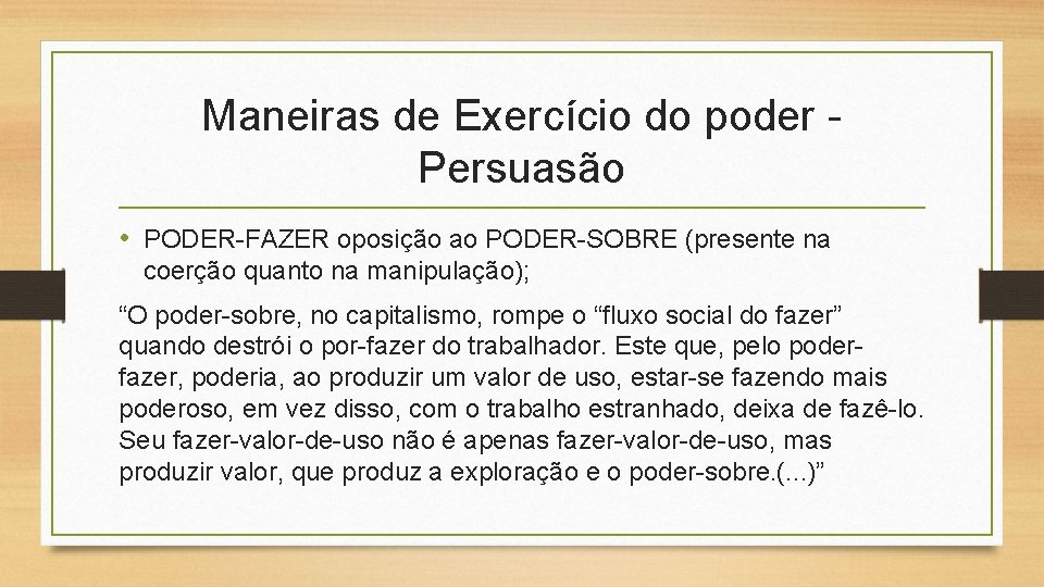 Maneiras de Exercício do poder Persuasão • PODER-FAZER oposição ao PODER-SOBRE (presente na coerção