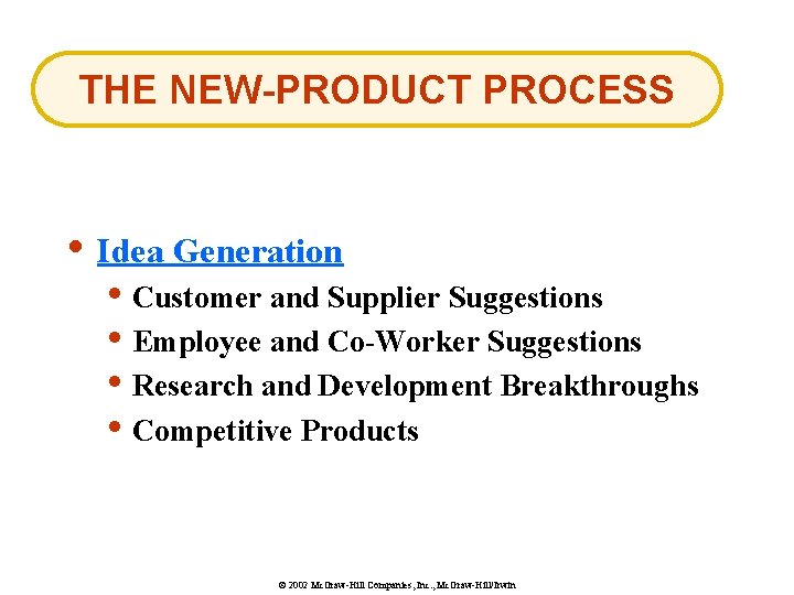 THE NEW-PRODUCT PROCESS • Idea Generation • Customer and Supplier Suggestions • Employee and