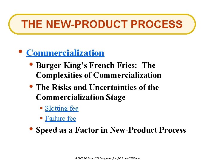 THE NEW-PRODUCT PROCESS • Commercialization • Burger King’s French Fries: • The Complexities of