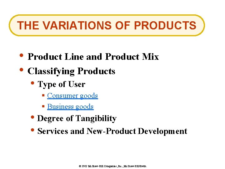 THE VARIATIONS OF PRODUCTS • Product Line and Product Mix • Classifying Products •