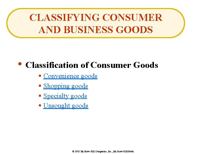 CLASSIFYING CONSUMER AND BUSINESS GOODS • Classification of Consumer Goods § Convenience goods §