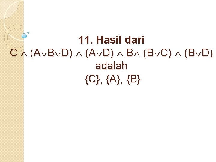 11. Hasil dari C (A B D) (A D) B (B C) (B D)