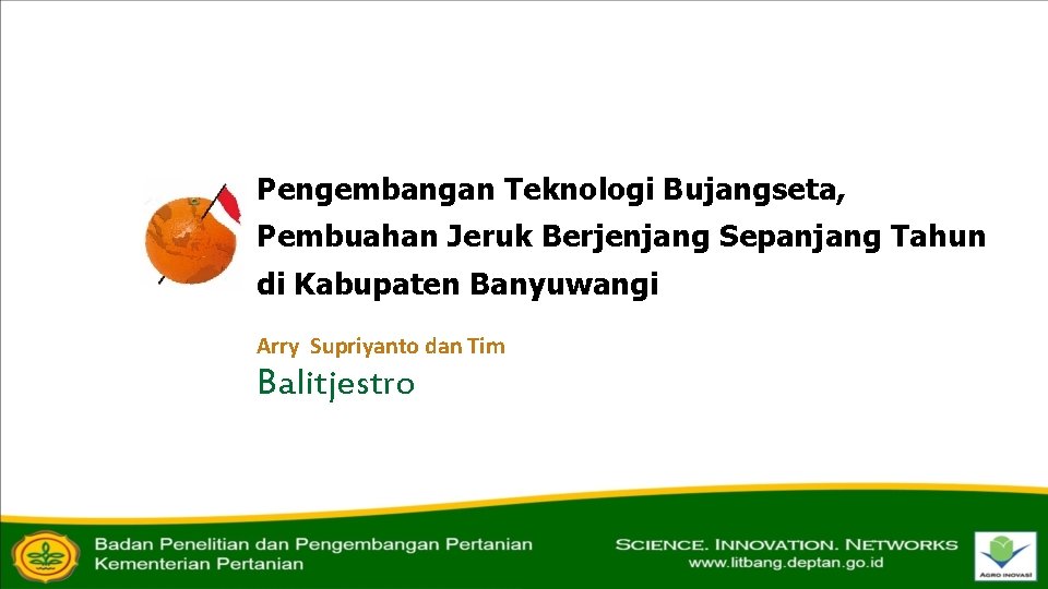 Pengembangan Teknologi Bujangseta, Pembuahan Jeruk Berjenjang Sepanjang Tahun di Kabupaten Banyuwangi Arry Supriyanto dan