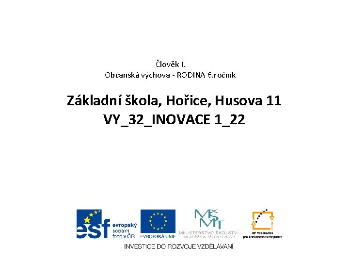 Člověk I. Občanská výchova - RODINA 6. ročník Základní škola, Hořice, Husova 11 VY_32_INOVACE