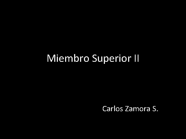 Miembro Superior II Carlos Zamora S. 