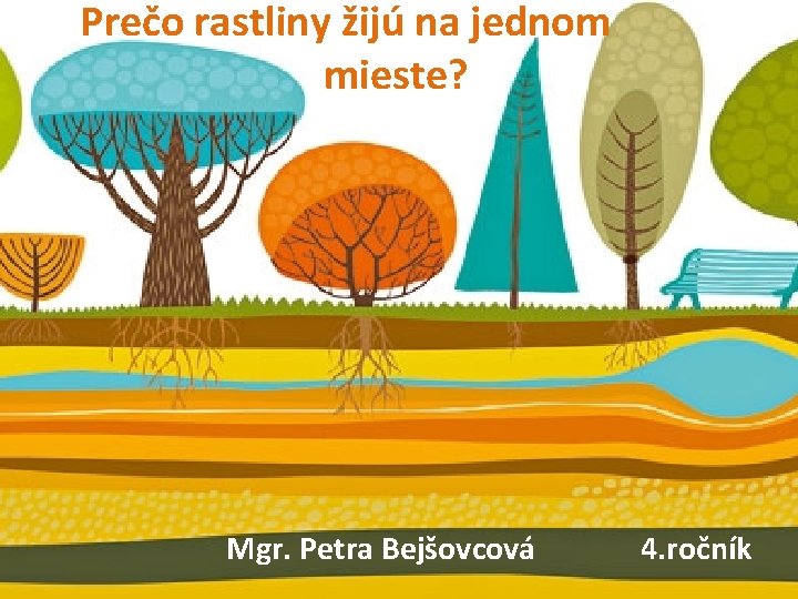 Prečo rastliny žijú na jednom mieste? Mgr. Petra Bejšovcová 4. ročník 