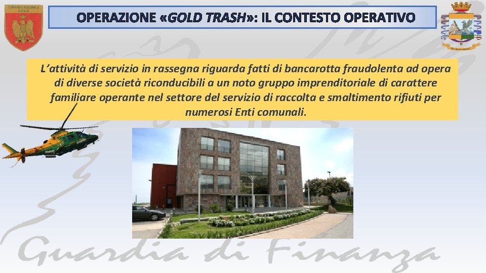 OPERAZIONE «GOLD TRASH» : IL CONTESTO OPERATIVO L’attività di servizio in rassegna riguarda fatti