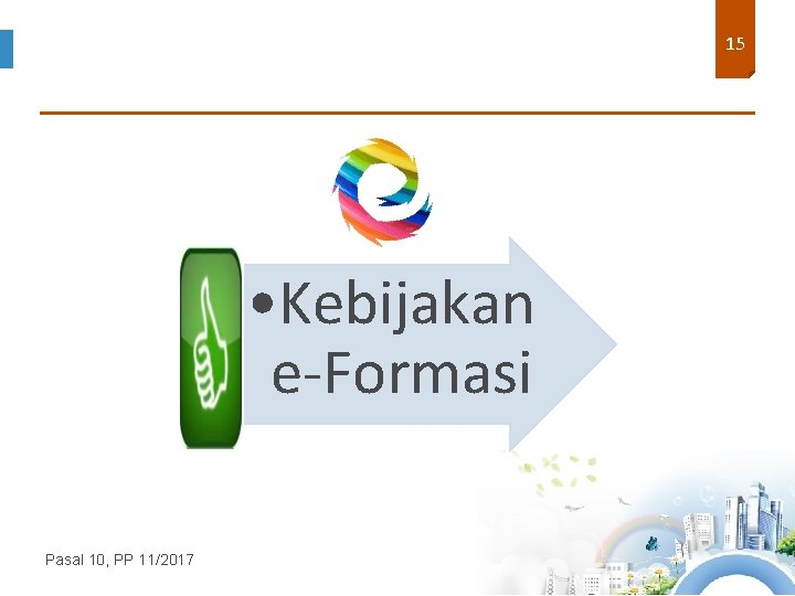 15 • Kebijakan e-Formasi Pasal 10, PP 11/2017 