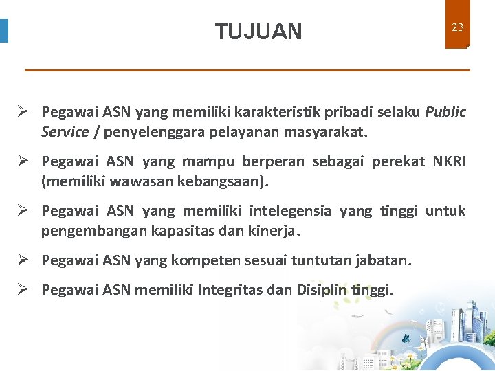 TUJUAN 23 Ø Pegawai ASN yang memiliki karakteristik pribadi selaku Public Service / penyelenggara