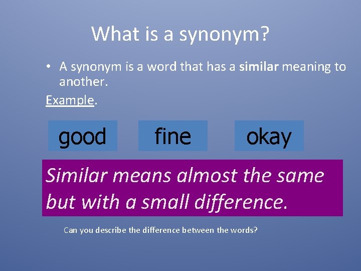 What is a synonym? • A synonym is a word that has a similar