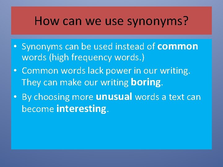 How can we use synonyms? • Synonyms can be used instead of common words