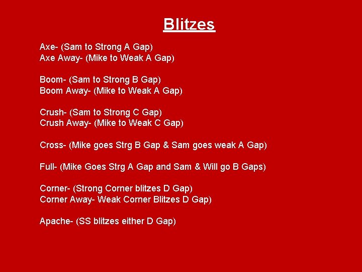 Blitzes Axe- (Sam to Strong A Gap) Axe Away- (Mike to Weak A Gap)