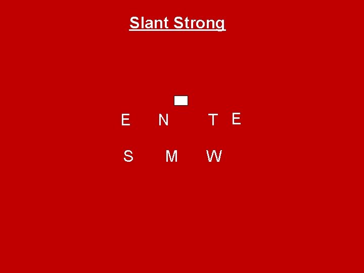 Slant Strong E S N M T E W 