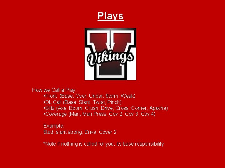 Plays How we Call a Play: • Front (Base, Over, Under, $torm, Weak) •