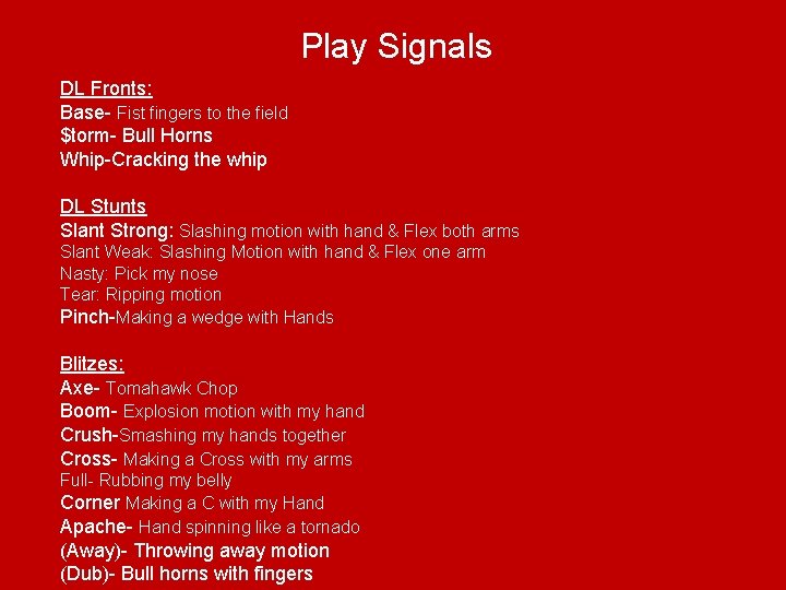 Play Signals DL Fronts: Base- Fist fingers to the field $torm- Bull Horns Whip-Cracking