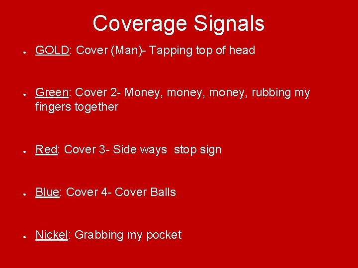 Coverage Signals ● ● GOLD: Cover (Man)- Tapping top of head Green: Cover 2