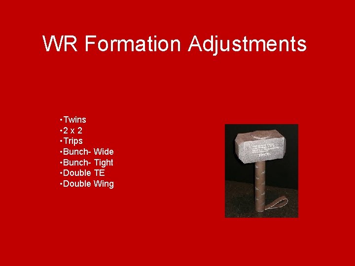 WR Formation Adjustments • Twins • 2 x 2 • Trips • Bunch- Wide