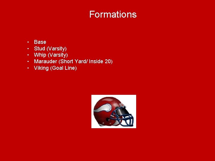 Formations • • • Base Stud (Varsity) Whip (Varsity) Marauder (Short Yard/ Inside 20)