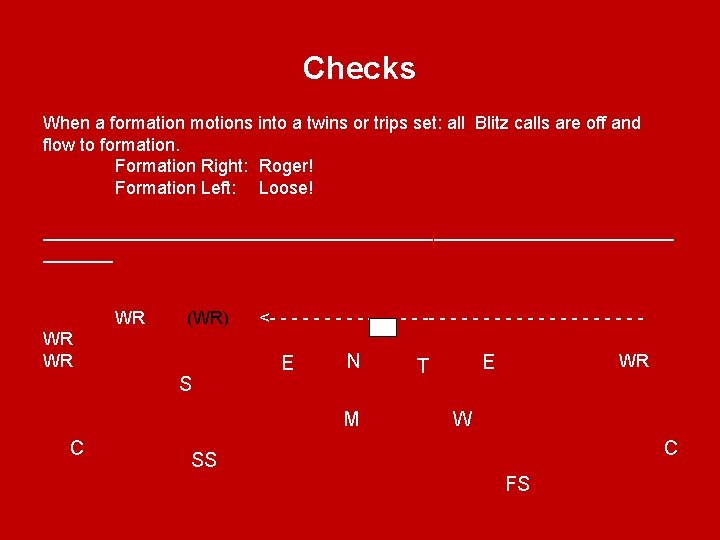 Checks When a formation motions into a twins or trips set: all Blitz calls